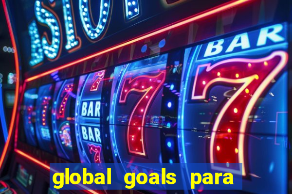 global goals para que serve